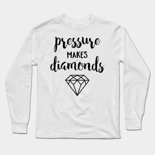 Pressure Makes Diamonds Long Sleeve T-Shirt